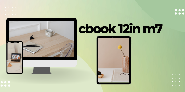 Cbook 12in M7 Considered As A Hand-Carry Laptop For Daily Task